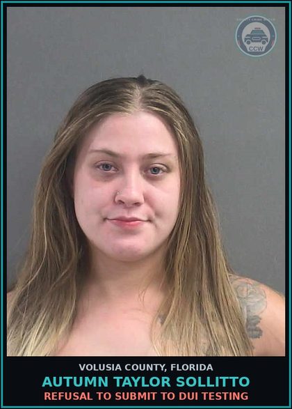 CCW arrest card for AUTUMN TAYLOR SOLLITTO in Volusia County: REFUSAL TO SUBMIT TO DUI TESTING