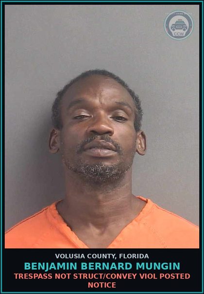 CCW arrest card for BENJAMIN BERNARD MUNGIN in Volusia County: TRESPASS NOT STRUCT/CONVEY VIOL POSTED NOTICE