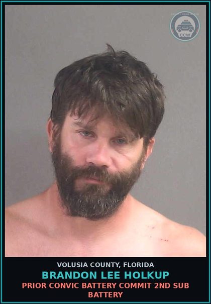CCW arrest card for BRANDON LEE HOLKUP in Volusia County: PRIOR CONVIC BATTERY COMMIT 2ND SUB BATTERY
