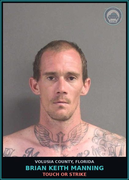 CCW arrest card for BRIAN KEITH MANNING in Volusia County: TOUCH OR STRIKE