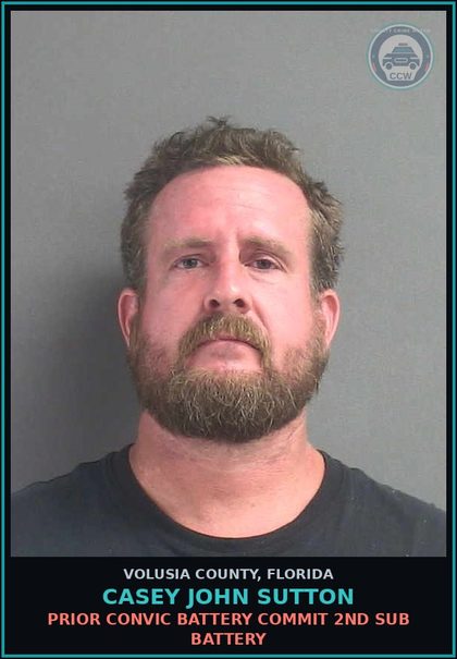 CCW arrest card for CASEY JOHN SUTTON in Volusia County: PRIOR CONVIC BATTERY COMMIT 2ND SUB BATTERY