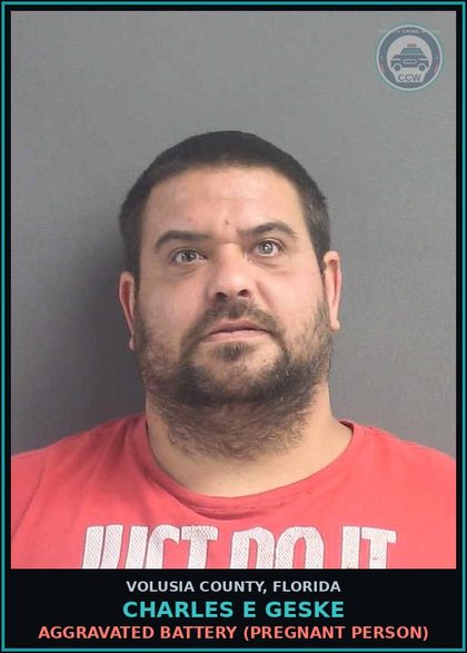 CCW arrest card for CHARLES E GESKE in Volusia County: AGGRAVATED BATTERY (PREGNANT PERSON)