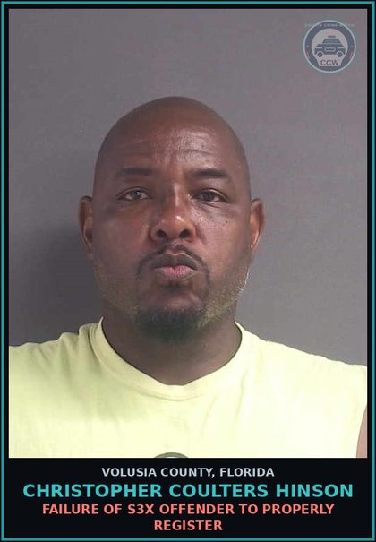 CCW arrest card for CHRISTOPHER COULTERS HINSON in Volusia County: FAILURE OF S3X OFFENDER TO PROPERLY REGISTER