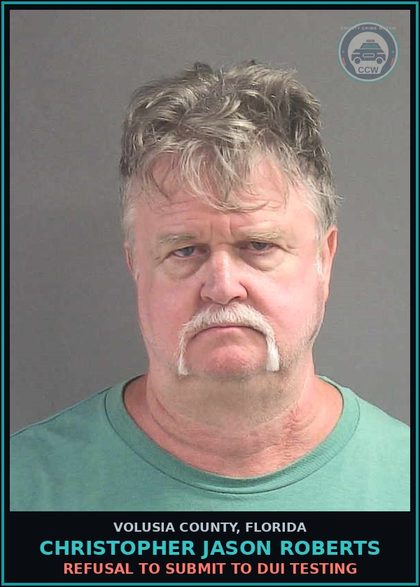 CCW arrest card for CHRISTOPHER JASON ROBERTS in Volusia County: REFUSAL TO SUBMIT TO DUI TESTING