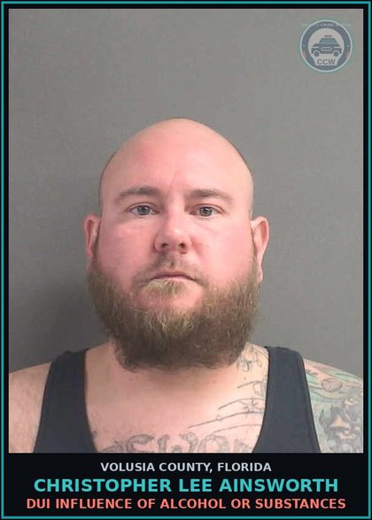 CCW arrest card for CHRISTOPHER LEE AINSWORTH in Volusia County: DUI INFLUENCE OF ALCOHOL OR SUBSTANCES
