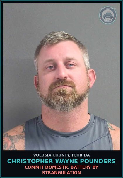 CCW arrest card for CHRISTOPHER WAYNE POUNDERS in Volusia County: COMMIT DOMESTIC BATTERY BY STRANGULATION