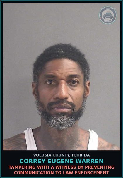 CCW arrest card for CORREY EUGENE WARREN in Volusia County: TAMPERING WITH A WITNESS BY PREVENTING COMMUNICATION TO LAW ENFORCEMENT