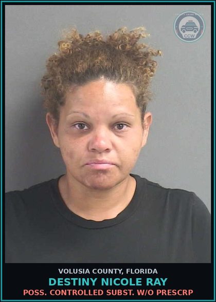 CCW arrest card for DESTINY NICOLE RAY in Volusia County: POSS. CONTROLLED SUBST. W/O PRESCRP