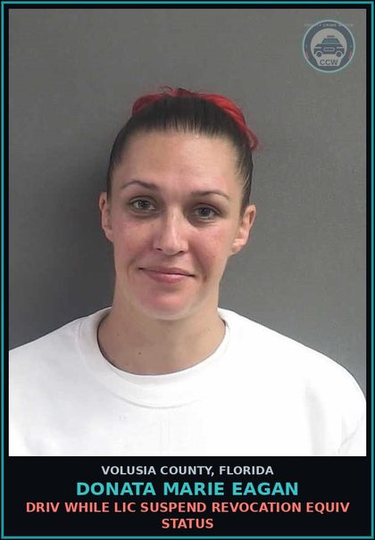 CCW arrest card for DONATA MARIE EAGAN in Volusia County: DRIV WHILE LIC SUSPEND REVOCATION EQUIV STATUS