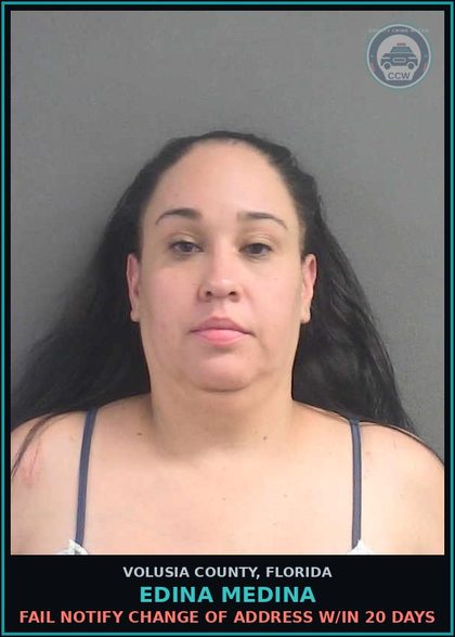 CCW arrest card for EDINA MEDINA in Volusia County: FAIL NOTIFY CHANGE OF ADDRESS W/IN 20 DAYS