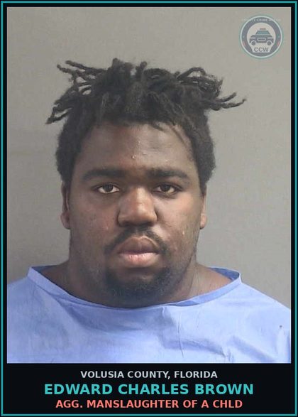 CCW arrest card for EDWARD CHARLES BROWN in Volusia County: AGG. MANSLAUGHTER OF A CHLD
