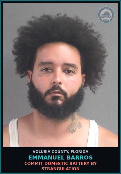 CCW arrest card for EMMANUEL BARROS in Volusia County: COMMIT DOMESTIC BATTERY BY STRANGULATION