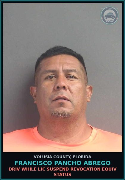 CCW arrest card for FRANCISCO PANCHO ABREGO in Volusia County: DRIV WHILE LIC SUSPEND REVOCATION EQUIV STATUS