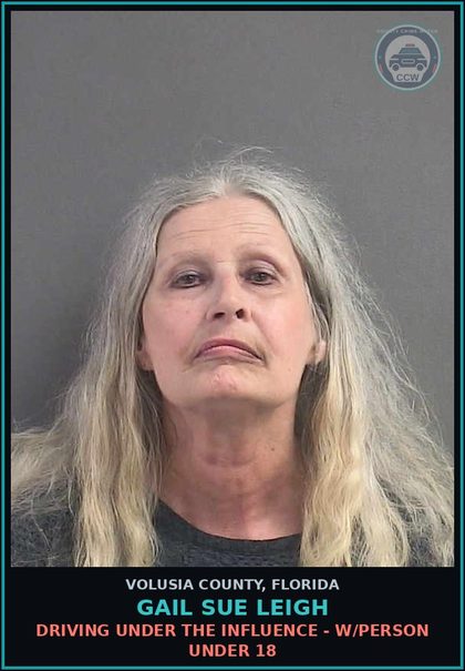 CCW arrest card for GAIL SUE LEIGH in Volusia County: DRIVING UNDER THE INFLUENCE - W/PERSON UNDER 18