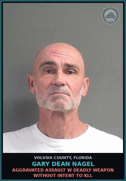 CCW arrest card for GARY DEAN NAGEL in Volusia County: AGGRAVATED ASSAULT W DEADLY WEAPON WITHOUT INTENT TO KLL