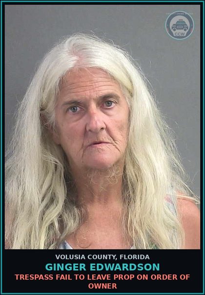 CCW arrest card for GINGER EDWARDSON in Volusia County: TRESPASS FAIL TO LEAVE PROP ON ORDER OF OWNER