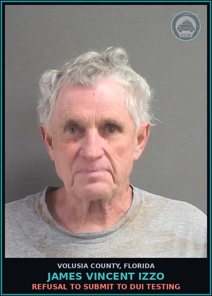 CCW arrest card for JAMES VINCENT IZZO in Volusia County: REFUSAL TO SUBMIT TO DUI TESTING
