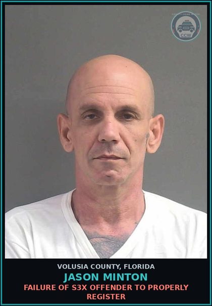CCW arrest card for JASON MINTON in Volusia County: FAILURE OF S3X OFFENDER TO PROPERLY REGISTER