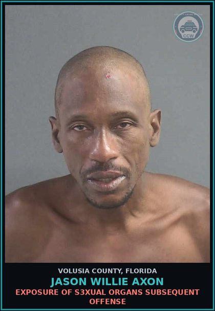 CCW arrest card for JASON WILLIE AXON in Volusia County: EXPOSURE OF S3XUAL ORGANS SUBSEQUENT OFFENSE