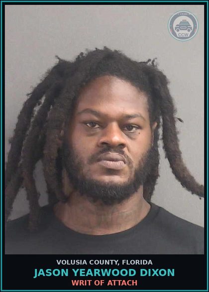 CCW arrest card for JASON YEARWOOD DIXON in Volusia County: WRIT OF ATTACH