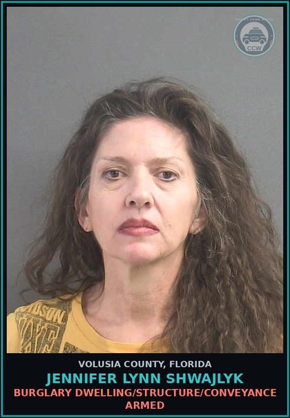 CCW arrest card for JENNIFER LYNN SHWAJLYK in Volusia County: BURGLARY DWELLING/STRUCTURE/CONVEYANCE ARMED