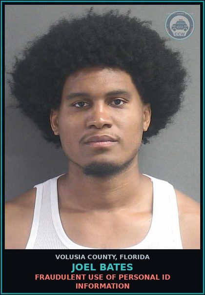 CCW arrest card for JOEL BATES in Volusia County: FRAUDULENT USE OF PERSONAL ID INFORMATION