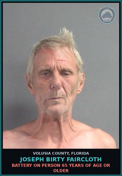 CCW arrest card for JOSEPH BIRTY FAIRCLOTH in Volusia County: BATTERY ON PERSON 65 YEARS OF AGE OR OLDER