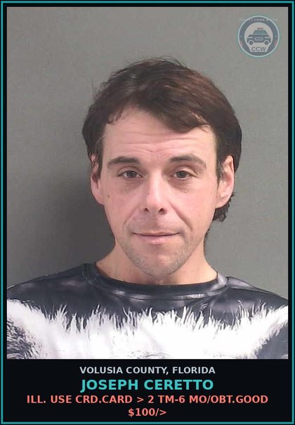CCW arrest card for JOSEPH CERETTO in Volusia County: ILL. USE CRD.CARD > 2 TM-6 MO/OBT.GOOD $100/>