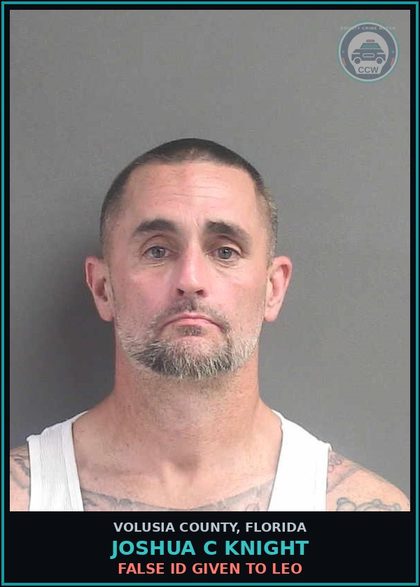 CCW arrest card for JOSHUA C KNIGHT in Volusia County: FALSE ID GIVEN TO LEO