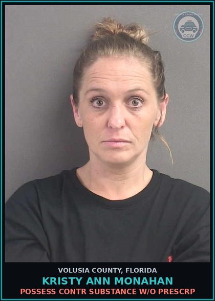 CCW arrest card for KRISTY ANN MONAHAN in Volusia County: POSSESS CONTR SUBSTANCE W/O PRESCRP