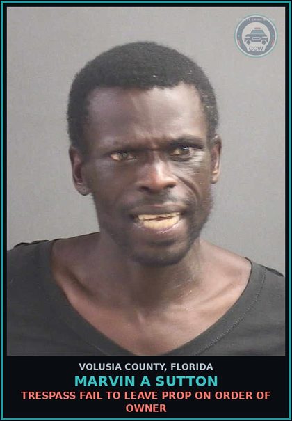 CCW arrest card for MARVIN A SUTTON in Volusia County: TRESPASS FAIL TO LEAVE PROP ON ORDER OF OWNER