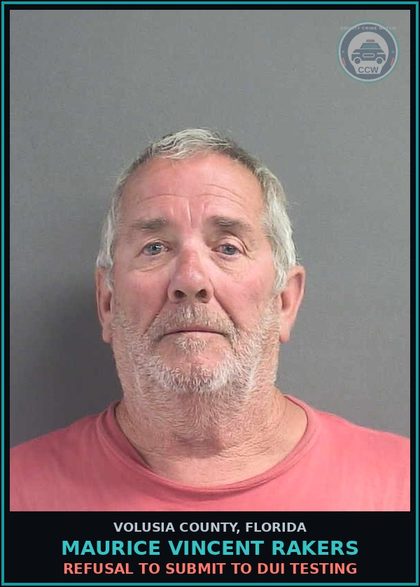CCW arrest card for MAURICE VINCENT RAKERS in Volusia County: REFUSAL TO SUBMIT TO DUI TESTING