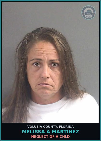CCW arrest card for MELISSA A MARTINEZ in Volusia County: NEGLECT OF A CHLD