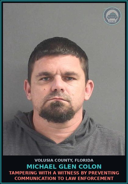 CCW arrest card for MICHAEL GLEN COLON in Volusia County: TAMPERING WITH A WITNESS BY PREVENTING COMMUNICATION TO LAW ENFORCEMENT