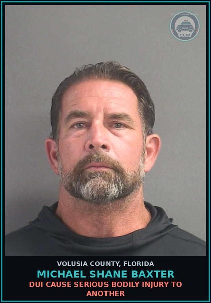 CCW arrest card for MICHAEL SHANE BAXTER in Volusia County: DUI CAUSE SERIOUS BODILY INJURY TO ANOTHER