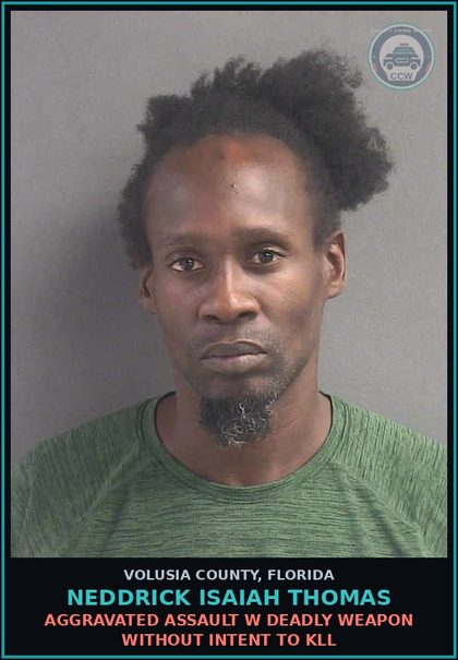 CCW arrest card for NEDDRICK ISAIAH THOMAS in Volusia County: AGGRAVATED ASSAULT W DEADLY WEAPON WITHOUT INTENT TO KLL