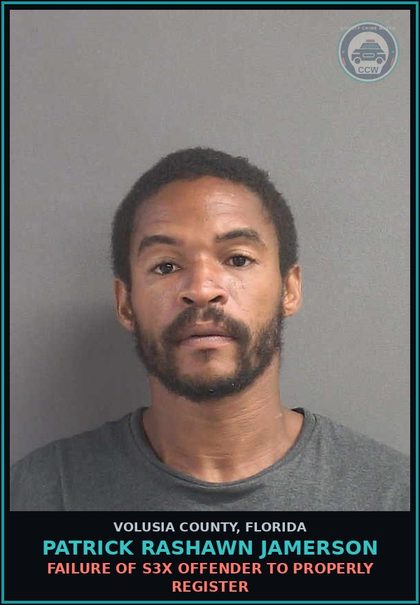 CCW arrest card for PATRICK RASHAWN JAMERSON in Volusia County: FAILURE OF S3X OFFENDER TO PROPERLY REGISTER