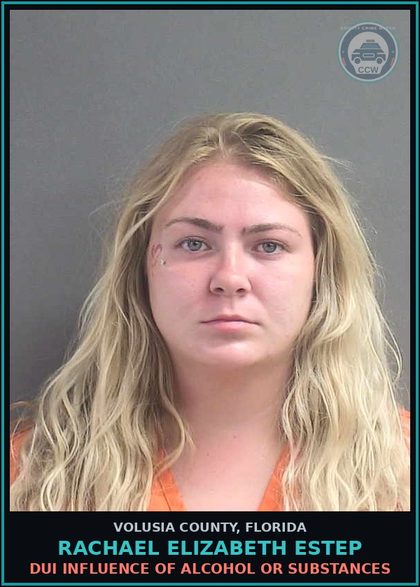 CCW arrest card for RACHAEL ELIZABETH ESTEP in Volusia County: DUI INFLUENCE OF ALCOHOL OR SUBSTANCES