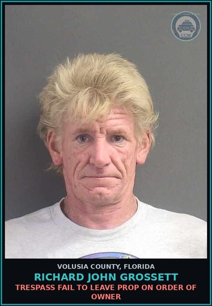 CCW arrest card for RICHARD JOHN GROSSETT in Volusia County: SUBSTANCE EQUIP-POSSESS AND OR USE