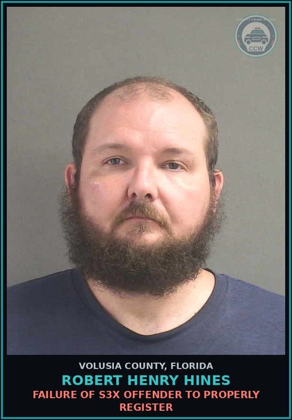 CCW arrest card for ROBERT HENRY HINES in Volusia County: FAILURE OF S3X OFFENDER TO PROPERLY REGISTER