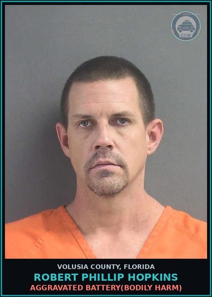 CCW arrest card for ROBERT PHILLIP HOPKINS in Volusia County: AGGRAVATED BATTERY(BODILY HARM)