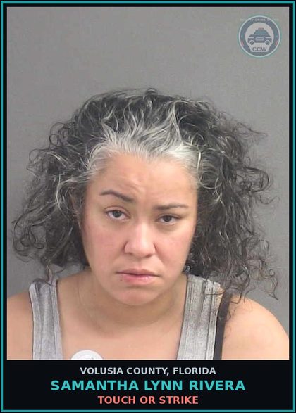 CCW arrest card for SAMANTHA LYNN RIVERA in Volusia County: TOUCH OR STRIKE