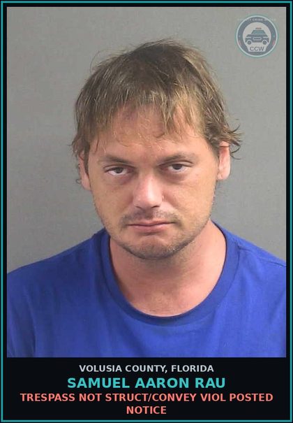 CCW arrest card for SAMUEL AARON RAU in Volusia County: TRESPASS NOT STRUCT/CONVEY VIOL POSTED NOTICE