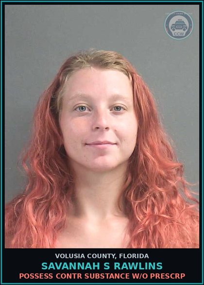 CCW arrest card for SAVANNAH S RAWLINS in Volusia County: POSSESS CONTR SUBSTANCE W/O PRESCRP