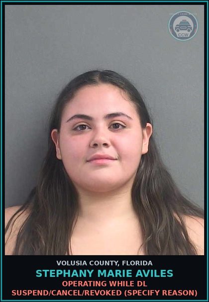 CCW arrest card for STEPHANY MARIE AVILES in Volusia County: OPERATING WHILE DL SUSPEND/CANCEL/REVOKED (SPECIFY REASON)