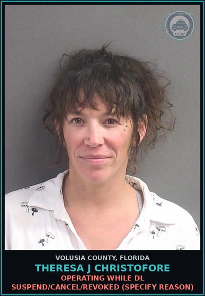 CCW arrest card for THERESA J CHRISTOFORE in Volusia County: OPERATING WHILE DL SUSPEND/CANCEL/REVOKED (SPECIFY REASON)