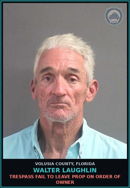 CCW arrest card for WALTER LAUGHLIN in Volusia County: TRESPASS FAIL TO LEAVE PROP ON ORDER OF OWNER