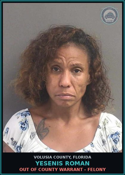 CCW arrest card for YESENIS ROMAN in Volusia County: OUT OF COUNTY WARRANT - FELONY