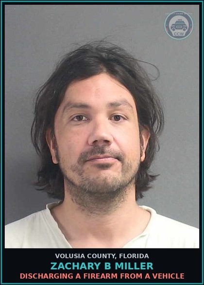 CCW arrest card for ZACHARY B MILLER in Volusia County: DISCHARGING A FIREARM FROM A VEHICLE
