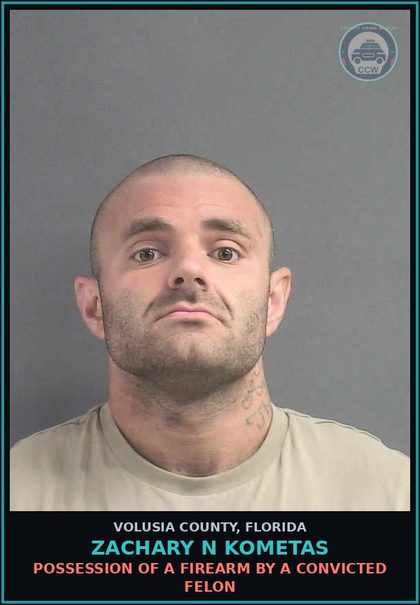 CCW arrest card for ZACHARY N KOMETAS in Volusia County: POSSESSION OF A FIREARM BY A CONVICTED FELON